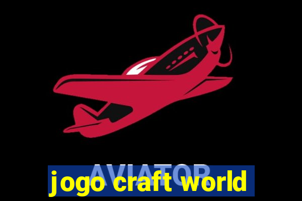 jogo craft world